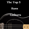 The Top 5 Bass Guitars