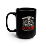 “The Working Man Is a Sucker” - 15oz Black Mug